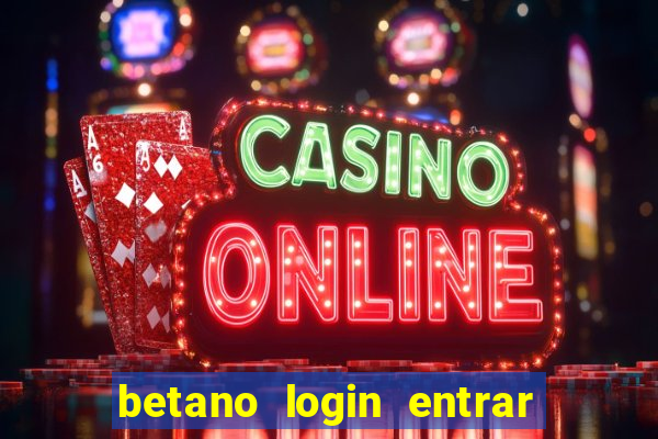 betano login entrar na minha conta